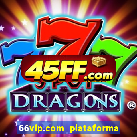66vip.com plataforma de jogos